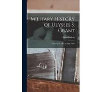 Adam Badeau Military History of Ulysses S. Grant (Copertina rigida)