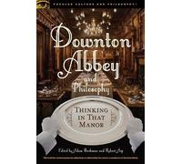 Adam Barkman Downton Abbey and Philosophy (Tascabile)