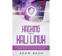 Adam Bash Hacking With Kali Linux: The Complete Beginner’s Guide on (Tascabile)
