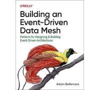 Adam Bellemare Building an Event-Driven Data Mesh (Tascabile)