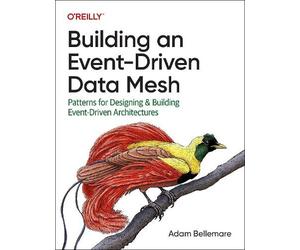 Adam Bellemare Building an Event-Driven Data Mesh (Tascabile)