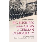 Adam Bisno Big Business and the Crisis of German Democracy (Tascabile)