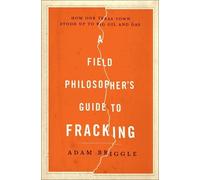 Adam Briggle A Field Philosopher's Guide to Fracking (Copertina rigida)