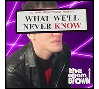 Adam Brown - What We'Ll Never Know