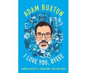 Adam Buxton I Love You, Byeee (Tascabile)