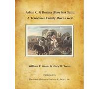 Adam C. & Rosina (Broyles) Gann: A Tennessee Family Moves West