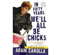 Adam Carolla In Fifty Years We'll All Be Chicks (Tascabile)