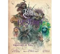 The Dark Crystal Bestiary: The Definitive Guide to the Creatures of Thra (The Dark Crystal: Age of Resistance, The Dark Crystal Book, Fantasy Art Book)