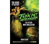 Adam Cesare The Toxic Avenger - The Official Movie Novelisation (Tascabile)