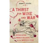 Adam D. Zientek A Thirst for Wine and War (Tascabile) Intoxicating Histories