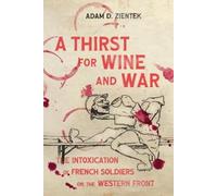 Adam D. Zientek A Thirst for Wine and War (Tascabile) Intoxicating Histories