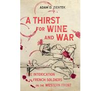 Adam D. Zientek A Thirst for Wine and War (Tascabile) Intoxicating Histories