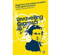 Adam David Morton Unravelling Gramsci (Tascabile) Reading Gramsci