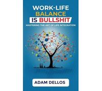 Adam Dellos Work-Life Balance Is Bullshit (Copertina rigida)