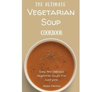 Adam Denton The Ultimate Vegetarian Soup Cookbook (Copertina rigida)