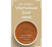 Adam Denton The Ultimate Vegetarian Soup Cookbook (Tascabile)