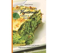 Adam Denton The Ultimate Vegetarian Sweet & Savory Recipe Book (Tascabile)