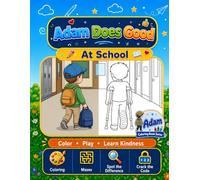 Adam Does Good at School: A Fun Coloring and Activity Book for Kids Ages 4-8 to Learn Kindness, Problem Solving, Observation, and Creative Thinking