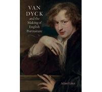 Adam Eaker Van Dyck and the Making of English Portraiture (Copertina rigida)