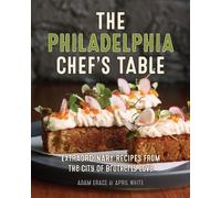 Adam Erace April White The Philadelphia Chef's Table (Libro di cartone)