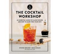 Adam Erace Steven Grasse The Cocktail Workshop (Copertina rigida)