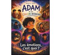 Adam et ses couleurs intérieures: Les Émotions, c'est quoi ? : 5 histoires du quotidien pour aider votre enfant (5-8 ans) à identifier, comprendre et apaiser ses émotions