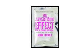 Adam Ferrier The Advertising Effect: How to Change Behaviour (Tascabile)