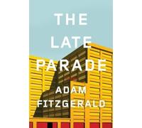 Adam Fitzgerald The Late Parade (Copertina rigida)