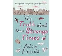 Adam Foulds The Truth About These Strange Times (Tascabile)