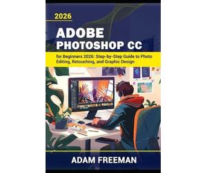 Adam Freeman Adobe Photoshop for Beginners 2026 (Tascabile)