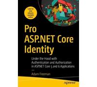 Pro Asp.net Core Identity: Under the Hood With Authentication and Authorization in Asp.net Core 5 and 6 Applications