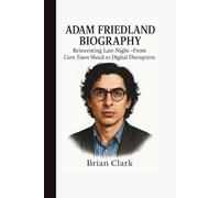 Adam Friedland Biography: Reinventing Late-Night-From Cum Town Shock to Digital Disruption
