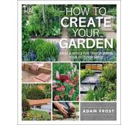 Adam Frost How to Create Your Garden (Tascabile)