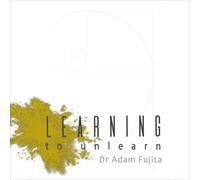Adam Fujita Learning to Unlearn: A Step Away Towards Myself, and Tho (Tascabile)