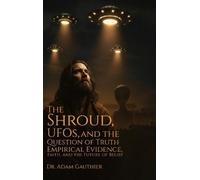 Adam Gauthier The Shroud, UFOS, and The Question of Truth (Copertina rigida)