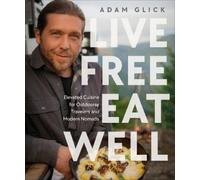 Adam Glick Live Free, Eat Well (Copertina rigida)