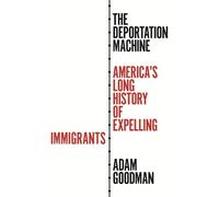 Adam Goodman – The Deportation Machine – Copertina rigida