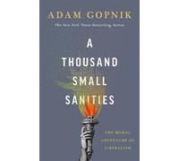 Adam Gopnik A Thousand Small Sanities (Tascabile)