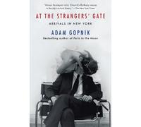 Adam Gopnik At the Strangers' Gate (Tascabile)