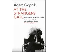 Adam Gopnik At the Strangers' Gate (Tascabile)