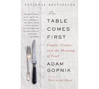 Adam Gopnik The Table Comes First (Tascabile)
