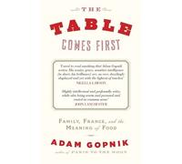 Adam Gopnik The Table Comes First (Tascabile)