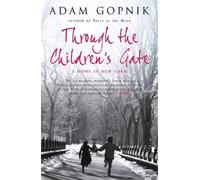 Adam Gopnik Through The Children's Gate (Tascabile)