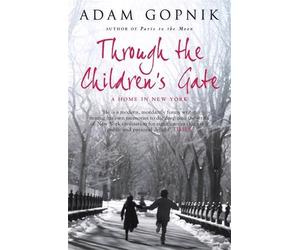 Adam Gopnik Through The Children's Gate (Tascabile)