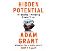 Adam Grant – Hidden Potential – The Science of Achieving Greater Things – Copertina rigida