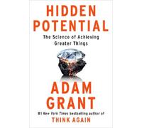 Adam Grant – Hidden Potential – The Science of Achieving Greater Things – Copertina rigida