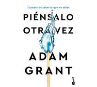 Adam Grant Piénsalo Otra Vez: El Poder de Saber Lo Que No Sabes / Th (Tascabile)