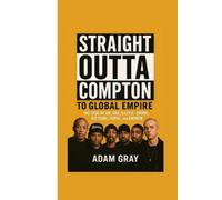 Adam Gray Straight Outta Compton to Global Empire (Tascabile)