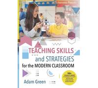 Adam Green Teaching Skills and Strategies for the Modern Classroom (Tascabile)