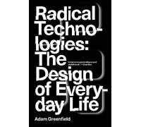 Radical Technologies: The Design of Everyday Life by Greenfield, Adam